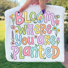 Load image into Gallery viewer, Bloom Where You Are Planted TRANSFER UAC FEB 26