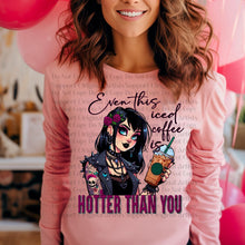 Load image into Gallery viewer, Even This Iced Coffee Is Hotter Than You TRANSFER