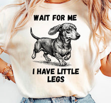 Load image into Gallery viewer, Wait For Me I Have Little Legs Dachshund DROPDOWN TRANSFER ET FEB 26
