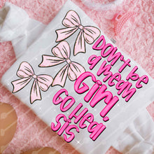 Load image into Gallery viewer, Don’t Be A Mean Girl Go Heal Sis Bow Dropdown TRANSFER JBD DEC 25