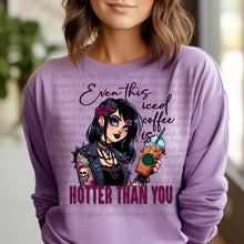 Load image into Gallery viewer, Even This Iced Coffee Is Hotter Than You TRANSFER