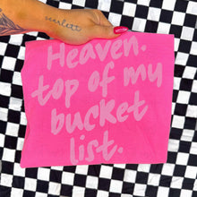 Load image into Gallery viewer, Heaven Top Of My Bucket List Pink TRANSFER ET MAR 26