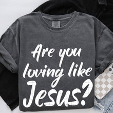 Load image into Gallery viewer, Are You Loving Like Jesus? BW Color Dropdown TRANSFER SDD MAR 26