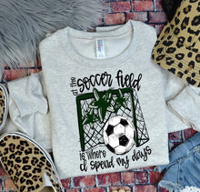 Load image into Gallery viewer, At The Soccer Field Is Where I Spend Most Of My Days DROPDOWN TRANSFER BIA