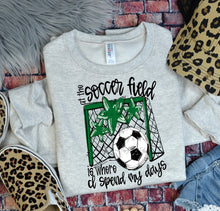 Load image into Gallery viewer, At The Soccer Field Is Where I Spend Most Of My Days DROPDOWN TRANSFER BIA