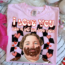 Load image into Gallery viewer, I Love You Like A Fat Kid Loves Cake Dropdown TRANSFER MZM JAN 26