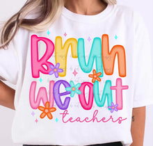 Load image into Gallery viewer, Bruh We Out Teachers Bright Floral TRANSFER