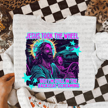 Load image into Gallery viewer, Jesus Took The Wheel But I’m Still In The Backseat Screaming Color Dropdown TRANSFER OHDD MAY 25