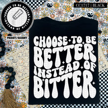 Load image into Gallery viewer, Choose To Be Better Instead Of Bitter Color Dropdown With Pocket TRANSFER HMWK FEB 25