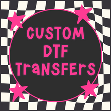 Load image into Gallery viewer, Custom DTF Transfer