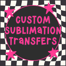 Load image into Gallery viewer, Custom Sublimation Transfer