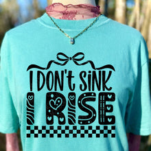 Load image into Gallery viewer, I Don’t Sink I Rise DROPDOWN TRANSFER DWS FEB 26