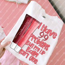 Load image into Gallery viewer, I Have 99 Problems But My Lip Balm Isn’t One Dropdown TRANSFER JBD DEC 25