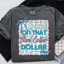 Load image into Gallery viewer, Living On That Blue Collar Dollar TRANSFER