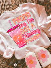 Load image into Gallery viewer, People Say I’ve Got A Drinking Problem Dropdown TRANSFER JBD NOV 25