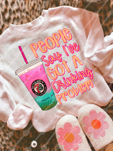 Load image into Gallery viewer, People Say I’ve Got A Drinking Problem Dropdown TRANSFER JBD NOV 25