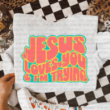 Load image into Gallery viewer, Jesus Loves You And I’m Trying Color Dropdown TRANSFER OHDD APR 25
