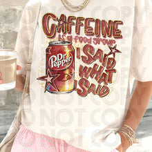 Load image into Gallery viewer, Caffeine Is A Food Group I Said What I Said Drink Dropdown SLEEVE OPTION DROPDOWN TRANSFER RHD DEC 25