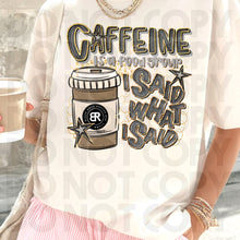 Load image into Gallery viewer, Caffeine Is A Food Group I Said What I Said Drink Dropdown SLEEVE OPTION DROPDOWN TRANSFER RHD DEC 25