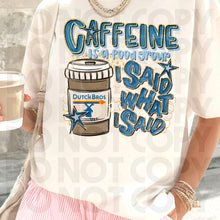 Load image into Gallery viewer, Caffeine Is A Food Group I Said What I Said Drink Dropdown SLEEVE OPTION DROPDOWN TRANSFER RHD DEC 25