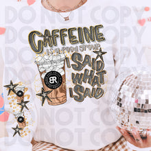 Load image into Gallery viewer, Caffeine Is A Food Group I Said What I Said Drink Dropdown SLEEVE OPTION DROPDOWN TRANSFER RHD DEC 25