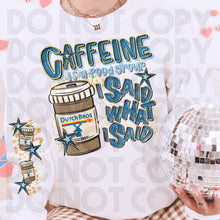 Load image into Gallery viewer, Caffeine Is A Food Group I Said What I Said Drink Dropdown SLEEVE OPTION DROPDOWN TRANSFER RHD DEC 25