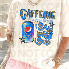 Load image into Gallery viewer, Caffeine Is A Food Group I Said What I Said Drink Dropdown SLEEVE OPTION DROPDOWN TRANSFER RHD DEC 25