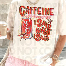 Load image into Gallery viewer, Caffeine Is A Food Group I Said What I Said Drink Dropdown SLEEVE OPTION DROPDOWN TRANSFER RHD DEC 25