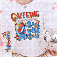 Load image into Gallery viewer, Caffeine Is A Food Group I Said What I Said Drink Dropdown SLEEVE OPTION DROPDOWN TRANSFER RHD DEC 25