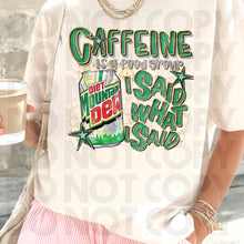 Load image into Gallery viewer, Caffeine Is A Food Group I Said What I Said Drink Dropdown SLEEVE OPTION DROPDOWN TRANSFER RHD DEC 25