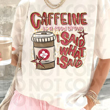 Load image into Gallery viewer, Caffeine Is A Food Group I Said What I Said Drink Dropdown SLEEVE OPTION DROPDOWN TRANSFER RHD DEC 25