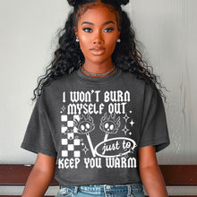 Load image into Gallery viewer, Won't Burn Myself Out To Keep You Warm DROPDOWN TRANSFER CSC JAN