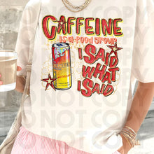 Load image into Gallery viewer, Caffeine Is A Food Group I Said What I Said Drink Dropdown SLEEVE OPTION DROPDOWN TRANSFER RHD DEC 25