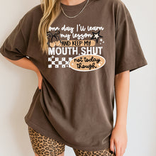 Load image into Gallery viewer, One Day I’ll Learn My Lesson & Keep My Mouth Shut Color DROPDOWN TRANSFER CSC SEPT 25