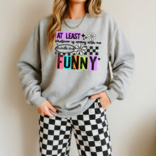 Load image into Gallery viewer, At Least Whatever Is Wrong With Me Made Me Funny Color DROPDOWN TRANSFER CSC SEPT 25