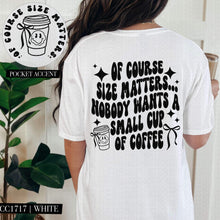 Load image into Gallery viewer, Size Matters Nobody Likes A Small Cup Of Coffee With Pocket White Or Black TRANSFER HMWK