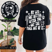Load image into Gallery viewer, My Life Got Better After You Git The Fuck Out Of It With Pocket White Or Black TRANSFER HMWK