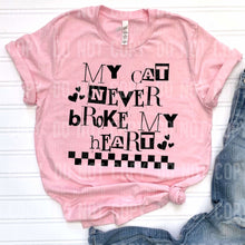 Load image into Gallery viewer, My Cat Never Broke My Heart Dropdown TRANSFER SBB JAN 25