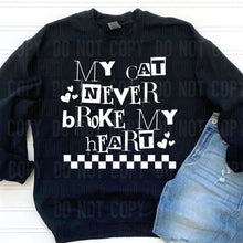 Load image into Gallery viewer, My Cat Never Broke My Heart Dropdown TRANSFER SBB JAN 25