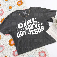 Load image into Gallery viewer, Girl, You’ve Got Jesus Dropdown TRANSFER SBB FEB 25