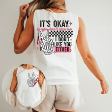 Load image into Gallery viewer, It’s Okay I Don’t Like You Either Color Dropdown TRANSFER CSC APR 25