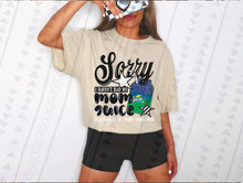 Load image into Gallery viewer, Sorry I Haven’t Had My Mom Juice Dropdown TRANSFER TGG JUNE 25