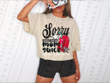 Load image into Gallery viewer, Sorry I Haven’t Had My Mom Juice Dropdown TRANSFER TGG JUNE 25
