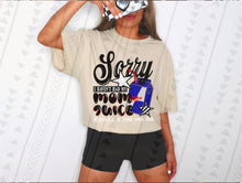 Load image into Gallery viewer, Sorry I Haven’t Had My Mom Juice Dropdown TRANSFER TGG JUNE 25