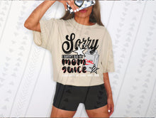 Load image into Gallery viewer, Sorry I Haven’t Had My Mom Juice Dropdown TRANSFER TGG JUNE 25
