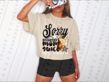 Load image into Gallery viewer, Sorry I Haven’t Had My Mom Juice Dropdown TRANSFER TGG JUNE 25