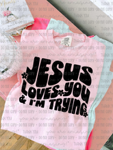Load image into Gallery viewer, Jesus Loves You And I’m Trying Color Dropdown TRANSFER OHDD APR 25