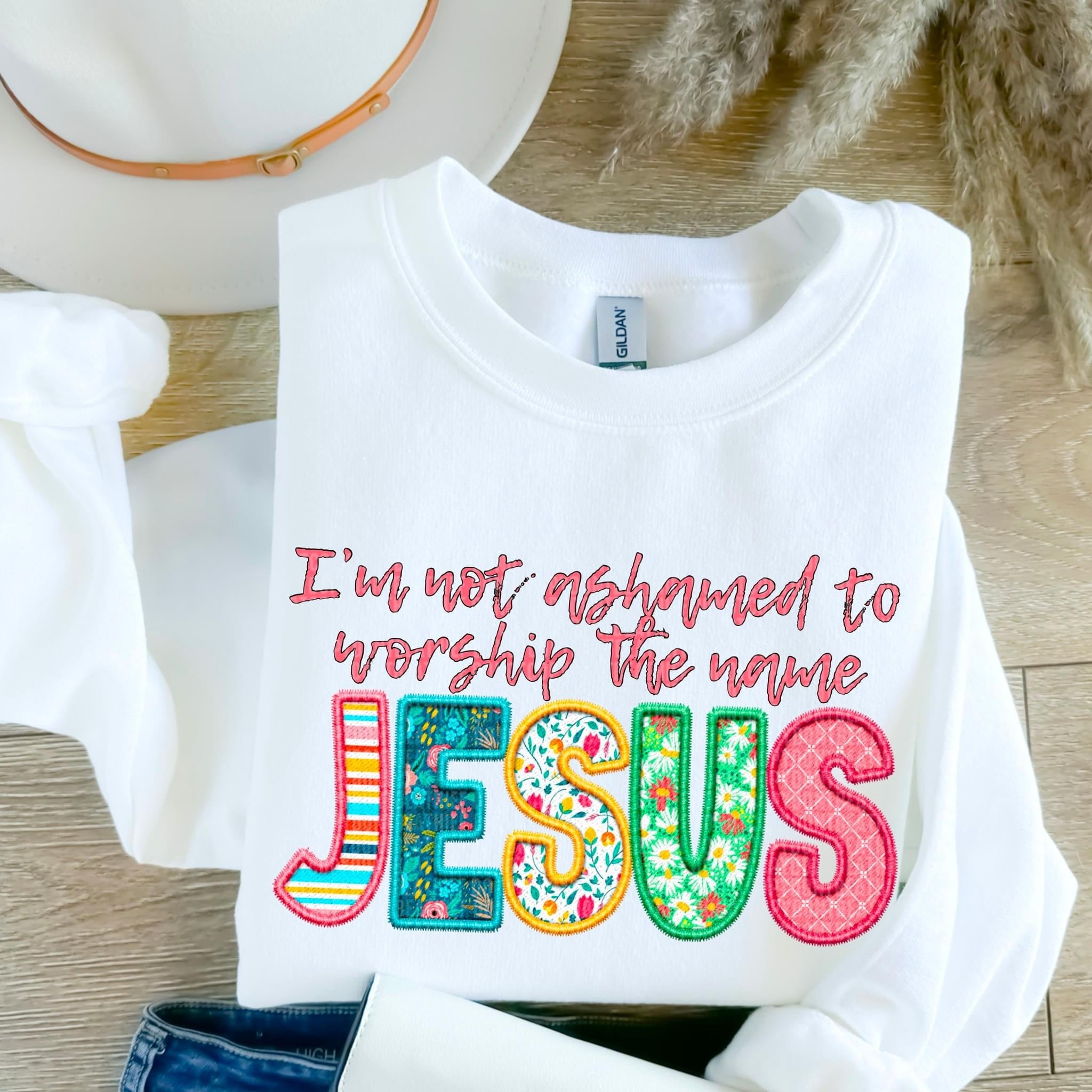 Im Not Ashamed To Worship The Name Jesus Faux Embroidery Floral Trans