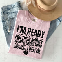 Load image into Gallery viewer, I’m Ready To Like Men For Their Money Color Dropdown TRANSFER HMWK JAN 25