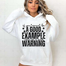 Load image into Gallery viewer, If You Cannot Be A Good Example Then Be A Good Warning Color Dropdown TRANSFER HMWK JAN 25